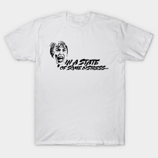 "In A State of Some Distress" T-Shirt